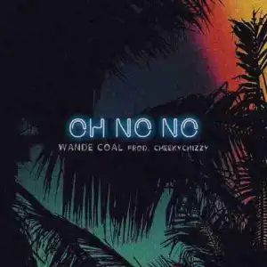 Wande Coal - Oh No No